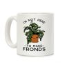 I'm Not Here To Make Fronds Coffee Mug