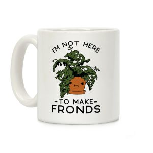 I'm Not Here To Make Fronds Coffee Mug