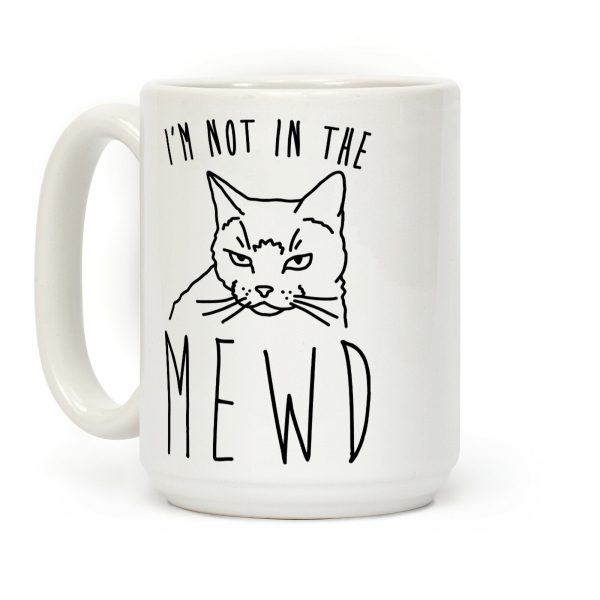 I'm Not In The Mewd Coffee Mug