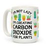 I'm Not Lazy I'm Creating Carbon Dioxide For Plants Coffee Mug