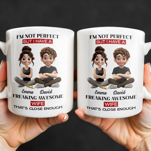 I'm Not Perfect But I Have A Freaking Awesome Wife - Personalized Custom Coffee Mug - CPL654_MG