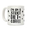 I'm On A Strict Diet Of Coffee Coffee Mug