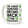 I'm Over Humans Bring Back The Dinosaurs Coffee Mug