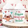 I'm Oxygen And She's Dying To Breath, Couple Gift, Personalized Accent Mug, Funny Couple Mug, Christmas Gift