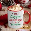 I'm Oxygen And She's Dying To Breath, Couple Gift, Personalized Accent Mug, Funny Couple Mug, Christmas Gift