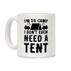 I'm So Camp I Don't Even Need a Tent Coffee Mug