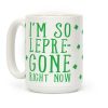I'm So Lepre-Gone Right Now Coffee Mug