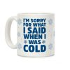 I'm Sorry For What I Said When I Was Cold Coffee Mug