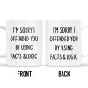 I'm Sorry I Offended You Using Facts & Logic Mug - Personalized Custom Coffee Mug - COL068_MG