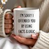 I'm Sorry I Offended You Using Facts & Logic Mug - Personalized Custom Coffee Mug - COL068_MG