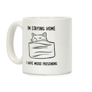 I'm Staying Home I Have Mood Poisoning Coffee Mug