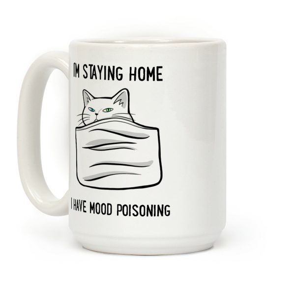 I'm Staying Home I Have Mood Poisoning Coffee Mug
