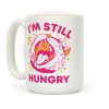 I'm Still Hungry Coffee Mug