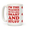 I'm The Teacher So I'm Like Smart And Stuff Coffee Mug