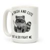 I'm Trash And Cute But Also Fight Me Coffee Mug