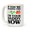 I'm Your Daddy Now Coffee Mug