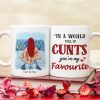 In A World Full Of Cunts You're My Favorite Personalized Naughty Couple Mug, Gift For Couple