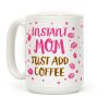 Instant Mom: Just Add Coffee Coffee Mug