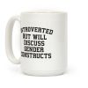 Introverted But Will Discuss Gender Constructs Coffee Mug