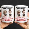 Introverts Don't Make Friends They Get Adopted By Extroverts - Personalized Custom Coffee Mug - BST268_MG