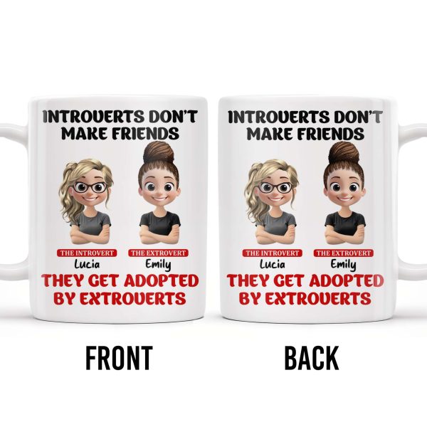 Introverts Don't Make Friends They Get Adopted By Extroverts - Personalized Custom Coffee Mug - BST268_MG