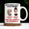 Introverts Don't Make Friends They Get Adopted By Extroverts - Personalized Custom Coffee Mug - BST268_MG