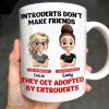 Introverts Don't Make Friends They Get Adopted By Extroverts - Personalized Custom Coffee Mug - BST268_MG