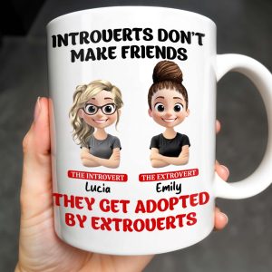Introverts Don't Make Friends They Get Adopted By Extroverts - Personalized Custom Coffee Mug - BST268_MG