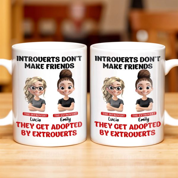 Introverts Don't Make Friends They Get Adopted By Extroverts - Personalized Custom Coffee Mug - BST268_MG