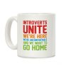 Introverts Unite! We're Here, We're Uncomfortable And We Want To Go Home Coffee Mug