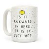 Is It Awkward In Here Or Is It Just Me Coffee Mug