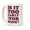 Is It Too Early For Wine? Coffee Mug