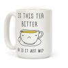 Is This Tea Bitter Or Is It Just Me Coffee Mug