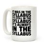It Was in the Syllabus It's Still in the Syllabus It's ALWAYS in the Syllabus Coffee Mug