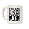It Was in the Syllabus It's Still in the Syllabus It's ALWAYS in the Syllabus Coffee Mug