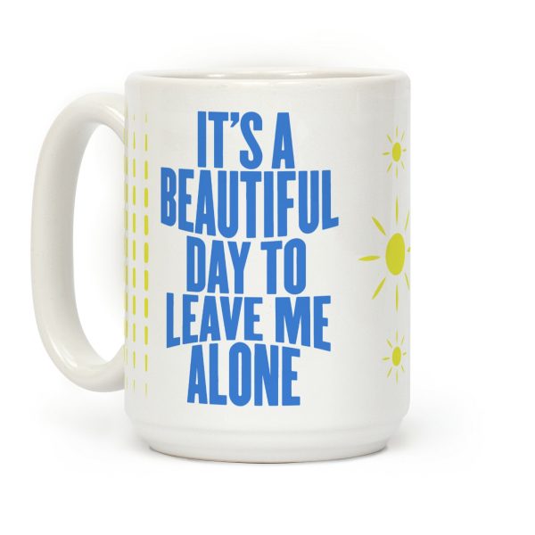 It's A Beautiful Day To Leave Me Alone Coffee Mug