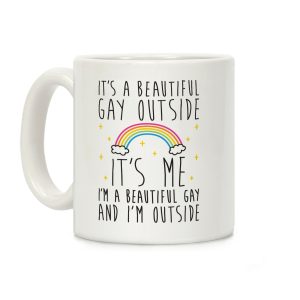 It's A Beautiful Gay Outside Coffee Mug