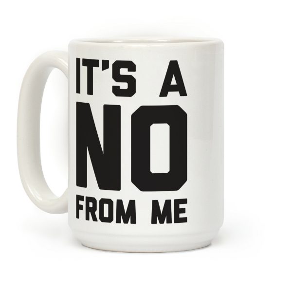 It's A No From Me Coffee Mug
