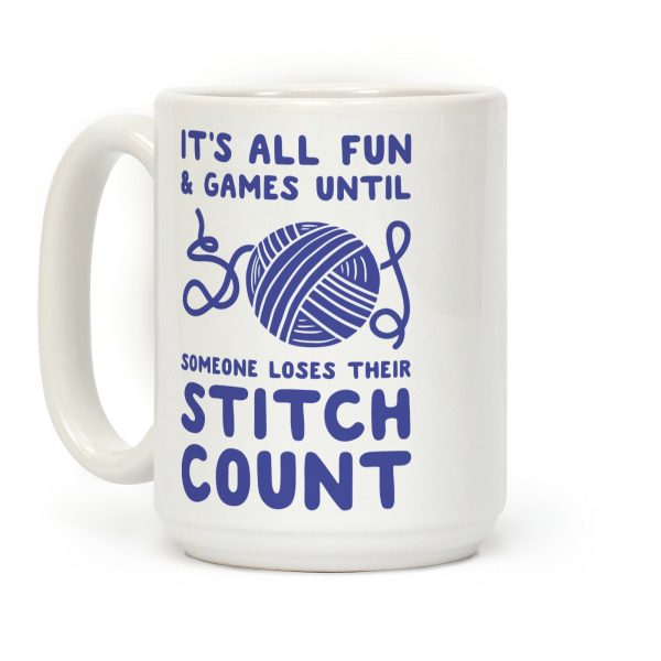 It's All Fun and Games Until Someone Loses Their Stitch Count Coffee Mug