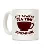 It's Always Tea Time Somewhere Coffee Mug