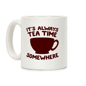 It's Always Tea Time Somewhere Coffee Mug
