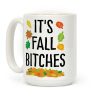 It's Fall Bitches Coffee Mug