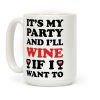 It's My Party And I'll Wine If I Want To Coffee Mug