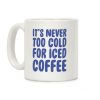 It's Never Too Cold for Iced Coffee Coffee Mug