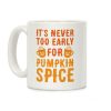 It's Never Too Early For Pumpkin Spice Coffee Mug