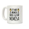 It's Not Brunch Until I Get My Mimosa Coffee Mug