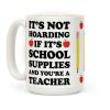 It's Not Hoarding If It's School Supplies Teacher Coffee Mug