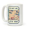 It's Not Me It's You Coffee Mug