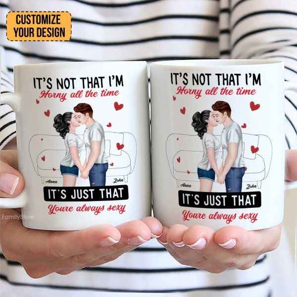It's Not That I'm Horny All The Time - Personalized Ceramic Mug - Gift For Couple, Husband Wife - CL30 NH96