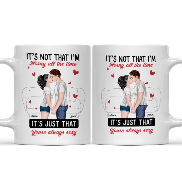It's Not That I'm Horny All The Time - Personalized Ceramic Mug - Gift For Couple, Husband Wife - CL30 NH96